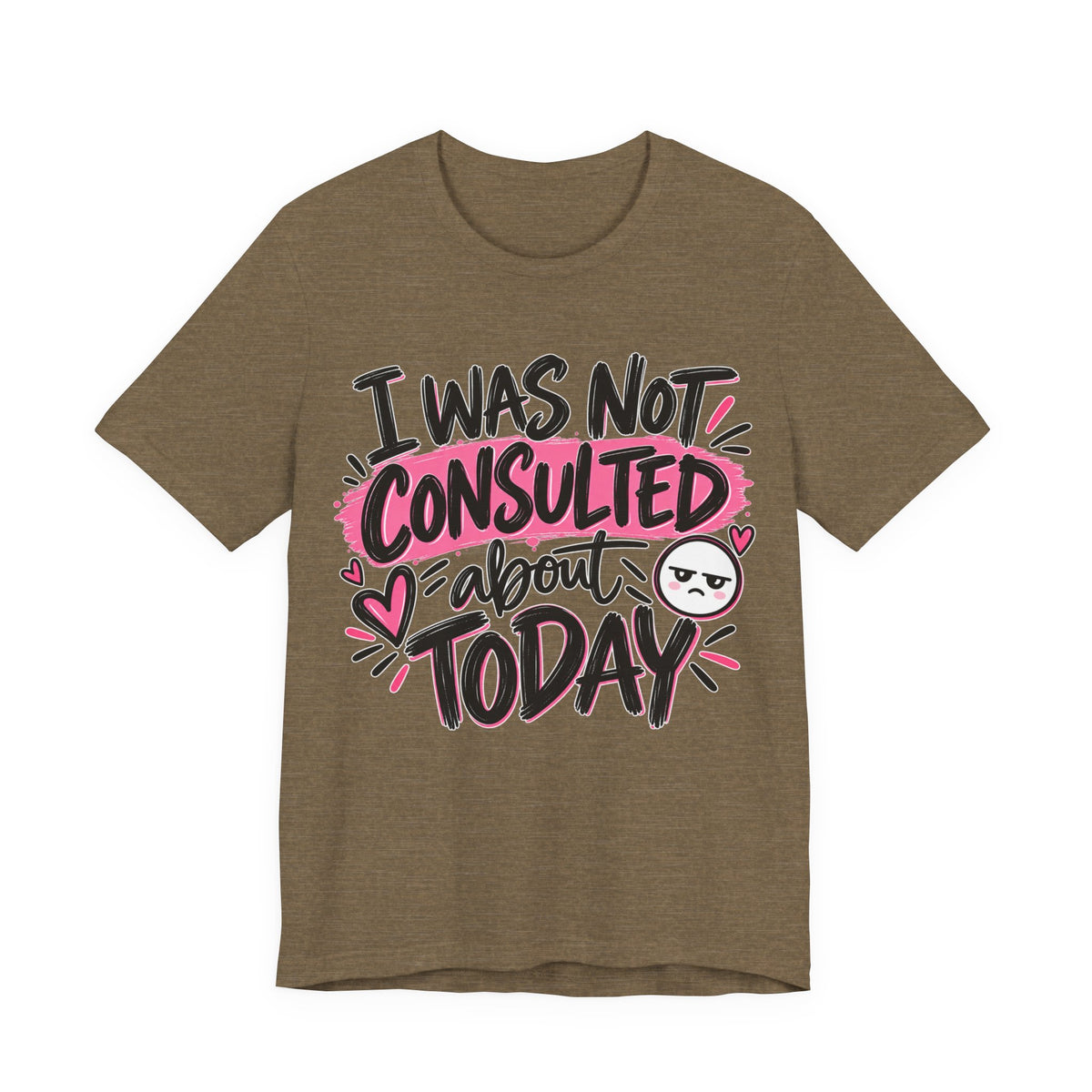 I Was Not Consulted About Today T-Shirt | Funny Women's Graphic Tee