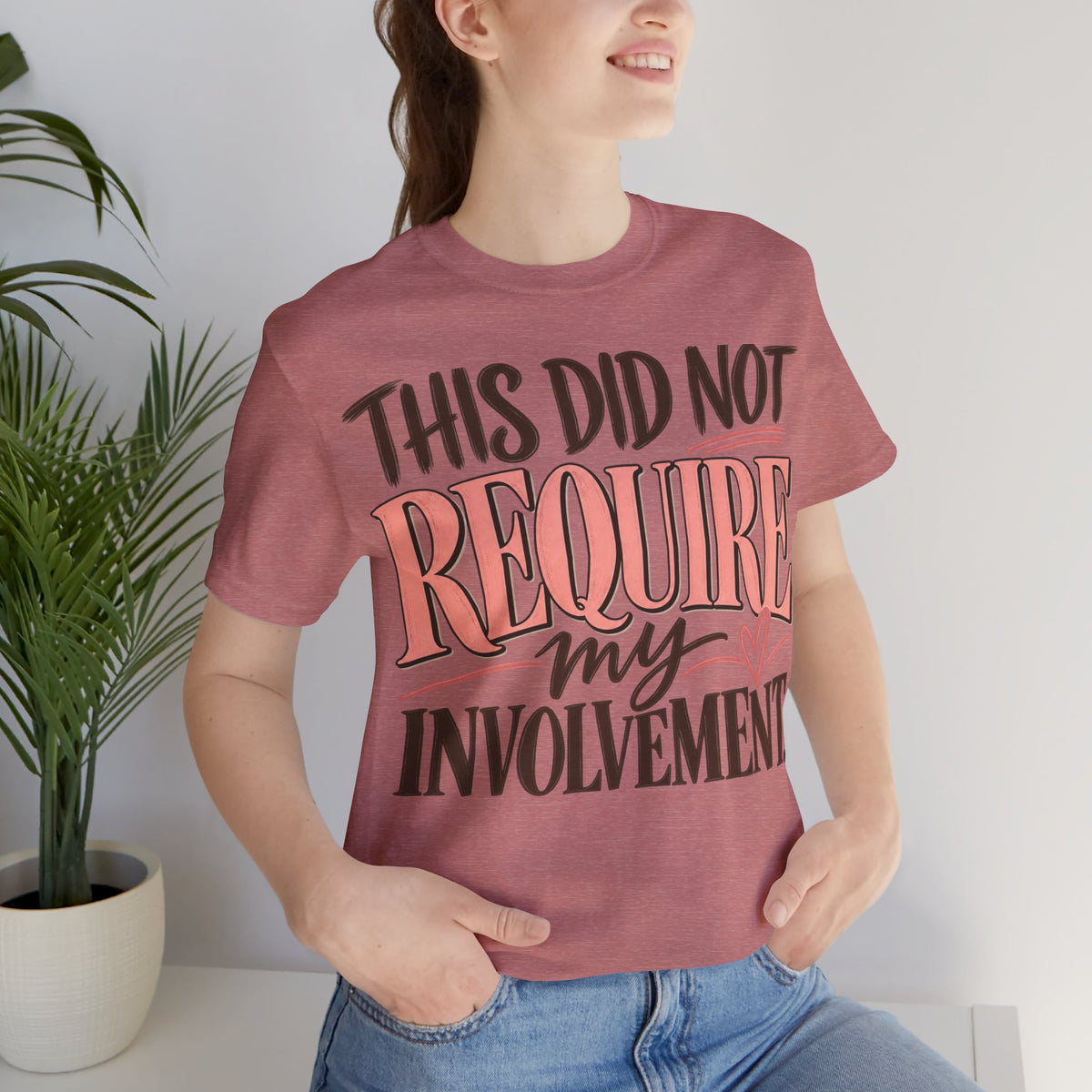 This Did Not Require My Involvement T-Shirt | Funny Women's Graphic Tee