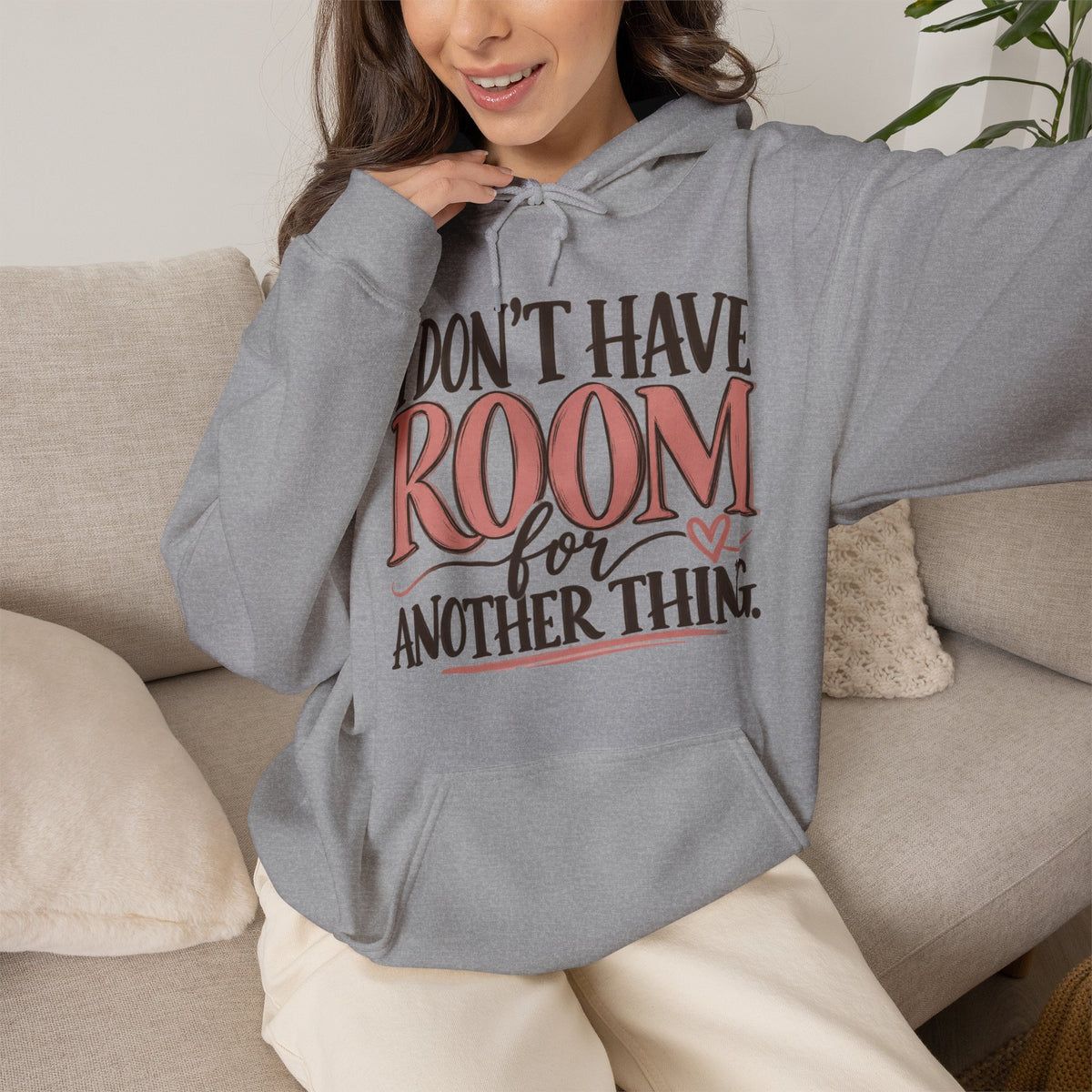 I Don't Have Room for Another Thing Hoodie | Funny Women's Hoodie