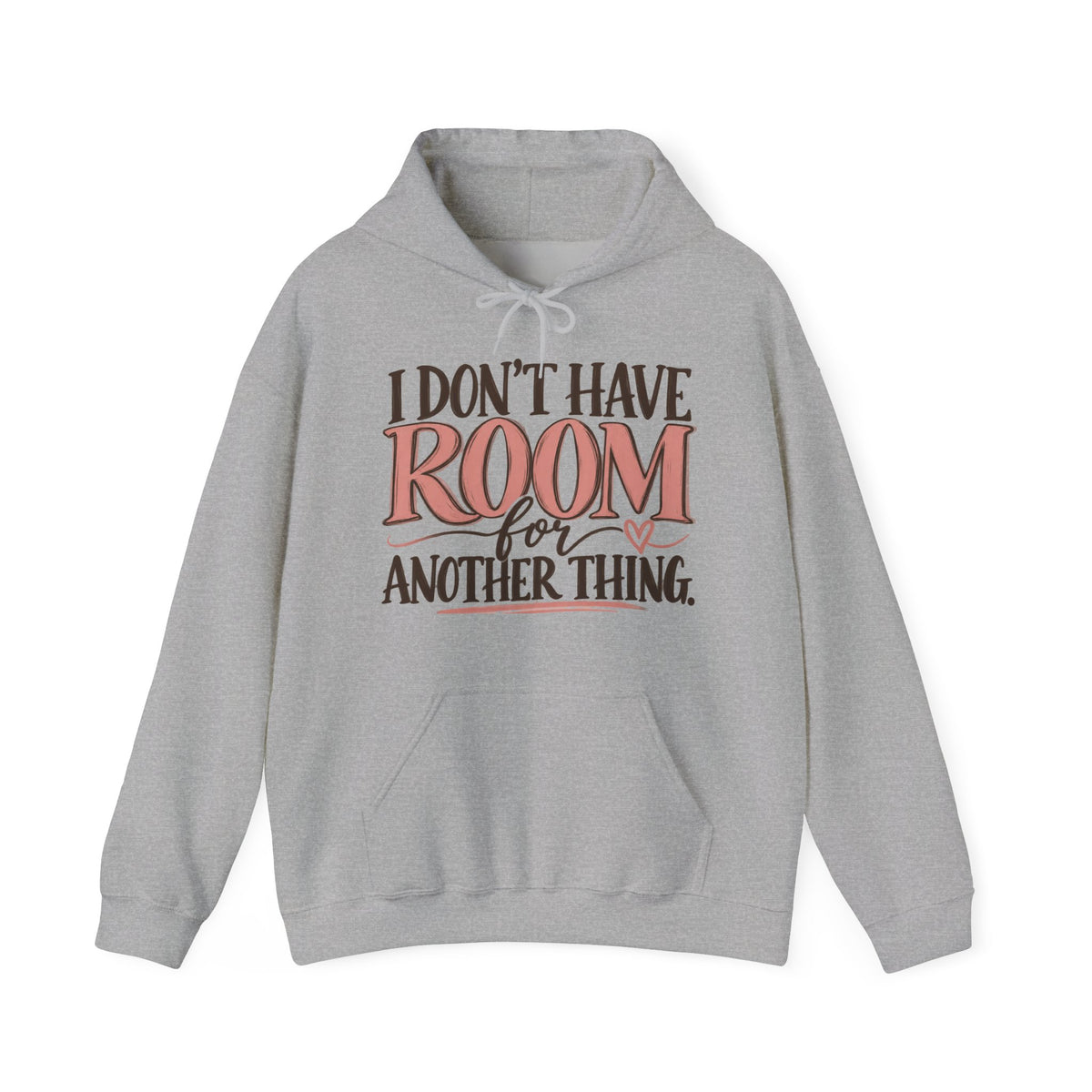 I Don't Have Room for Another Thing Hoodie | Funny Women's Hoodie