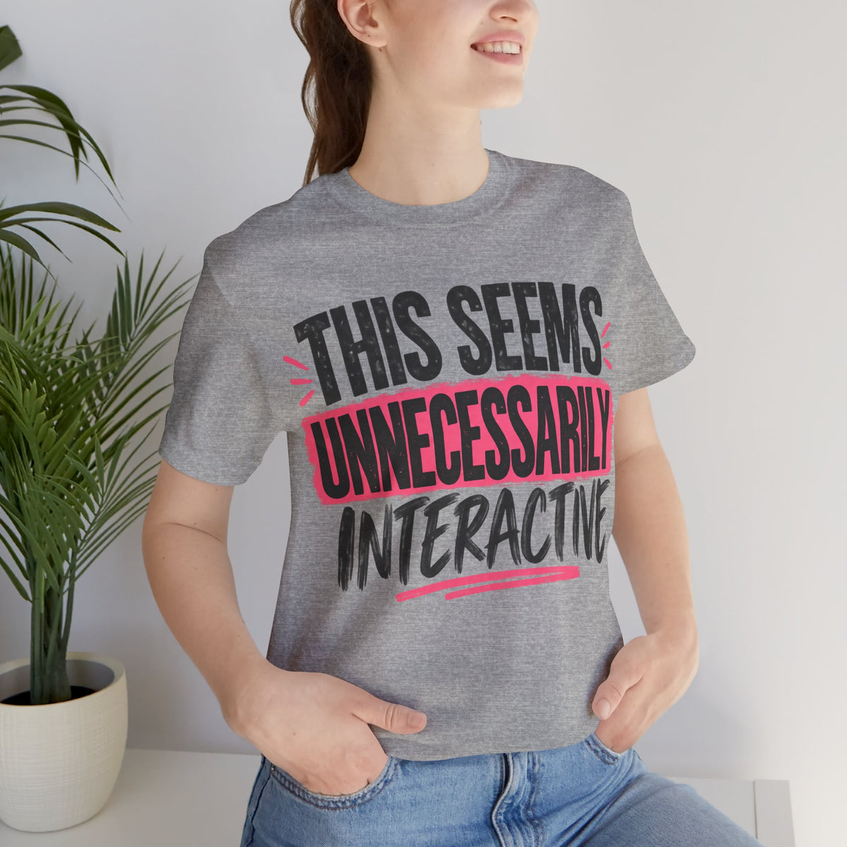 This Seems Unnecessarily Interactive T-Shirt | Funny Women's Graphic Tee