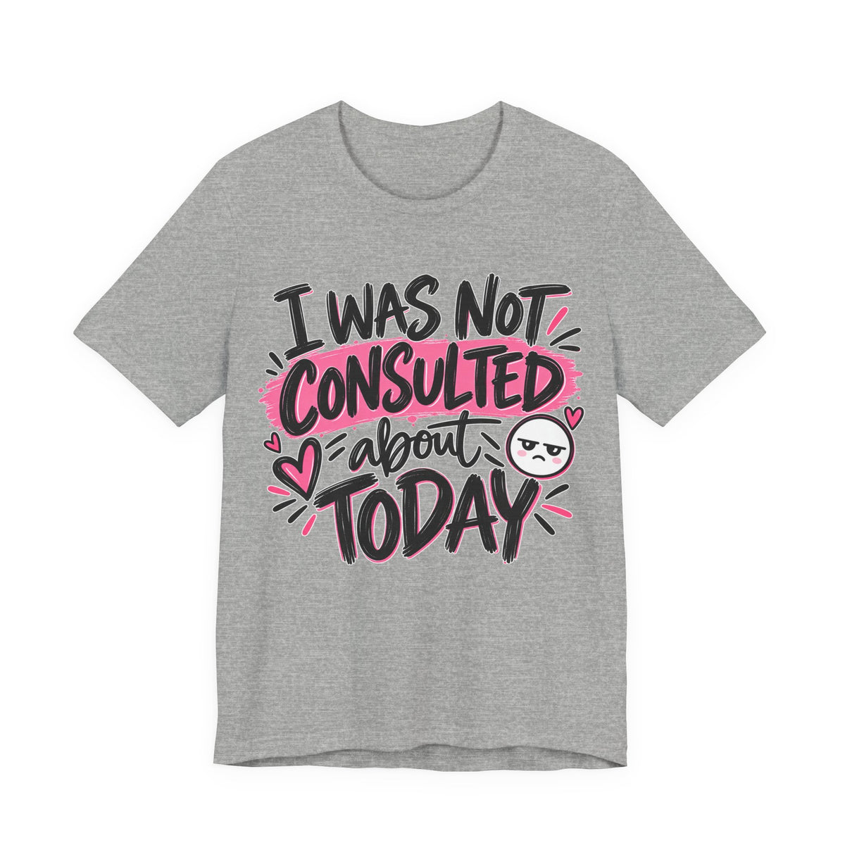 I Was Not Consulted About Today T-Shirt | Funny Women's Graphic Tee