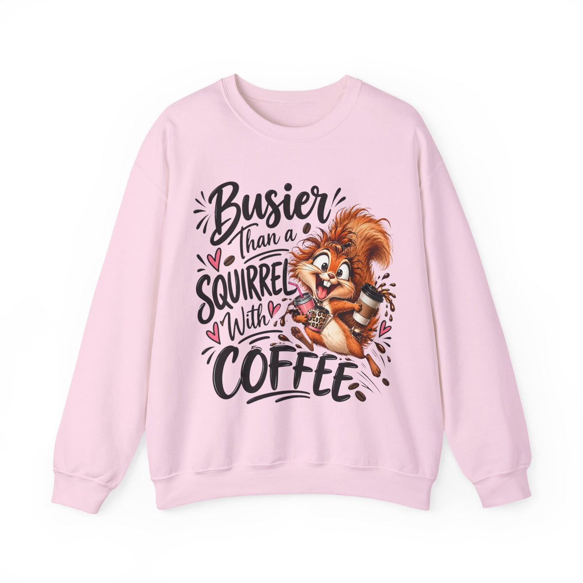 Busier Than a Squirrel With Coffee Sweatshirt, Funny Coffee Lover Crewneck