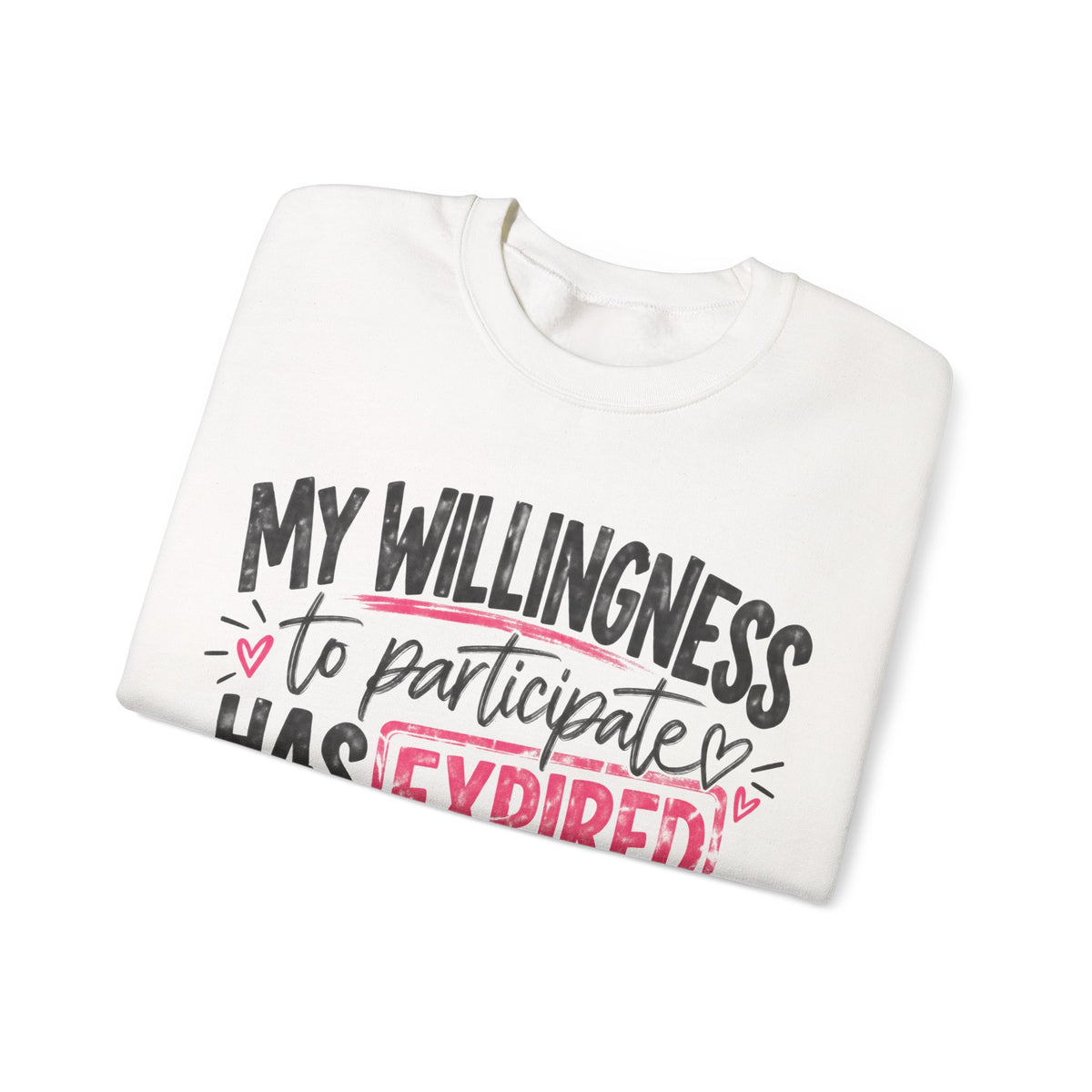 My Willingness to Participate Has Expired Sweatshirt | Funny Women's Crewneck