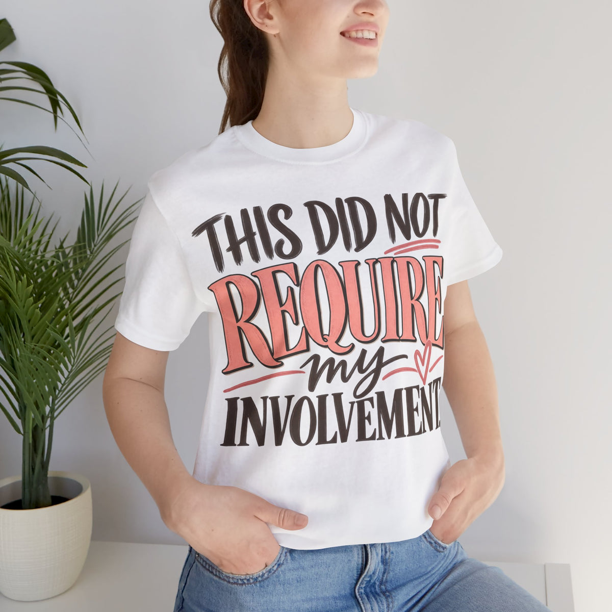 This Did Not Require My Involvement T-Shirt | Funny Women's Graphic Tee
