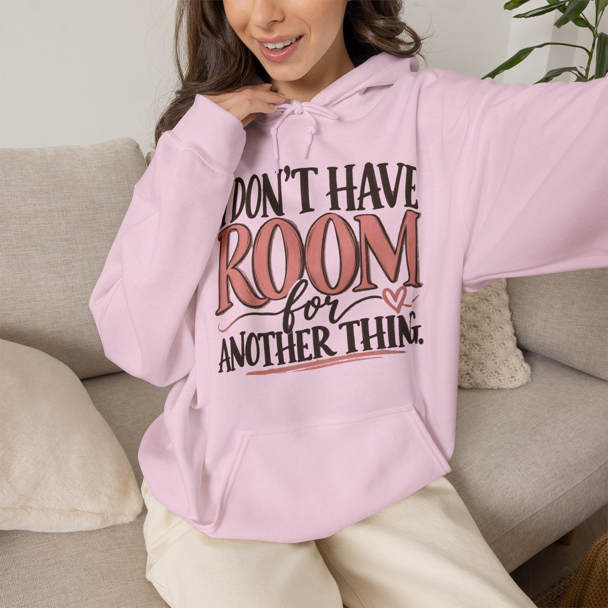 I Don't Have Room for Another Thing Hoodie | Funny Women's Hoodie