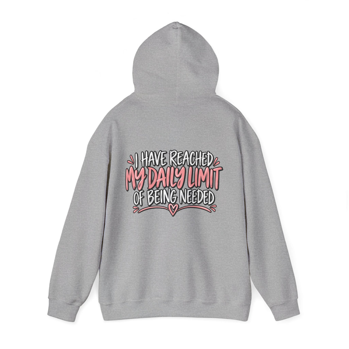 I Have Reached My Daily Limit of Being Needed Hoodie | Funny Women's Hoodie