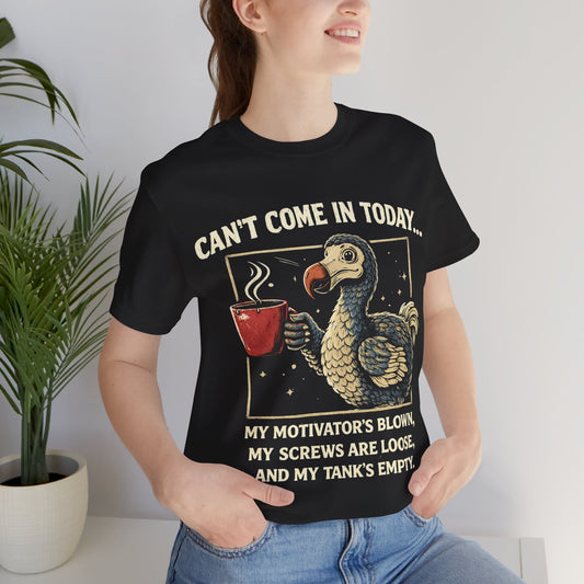 Can’t Come In Today Dodo Bird T-Shirt