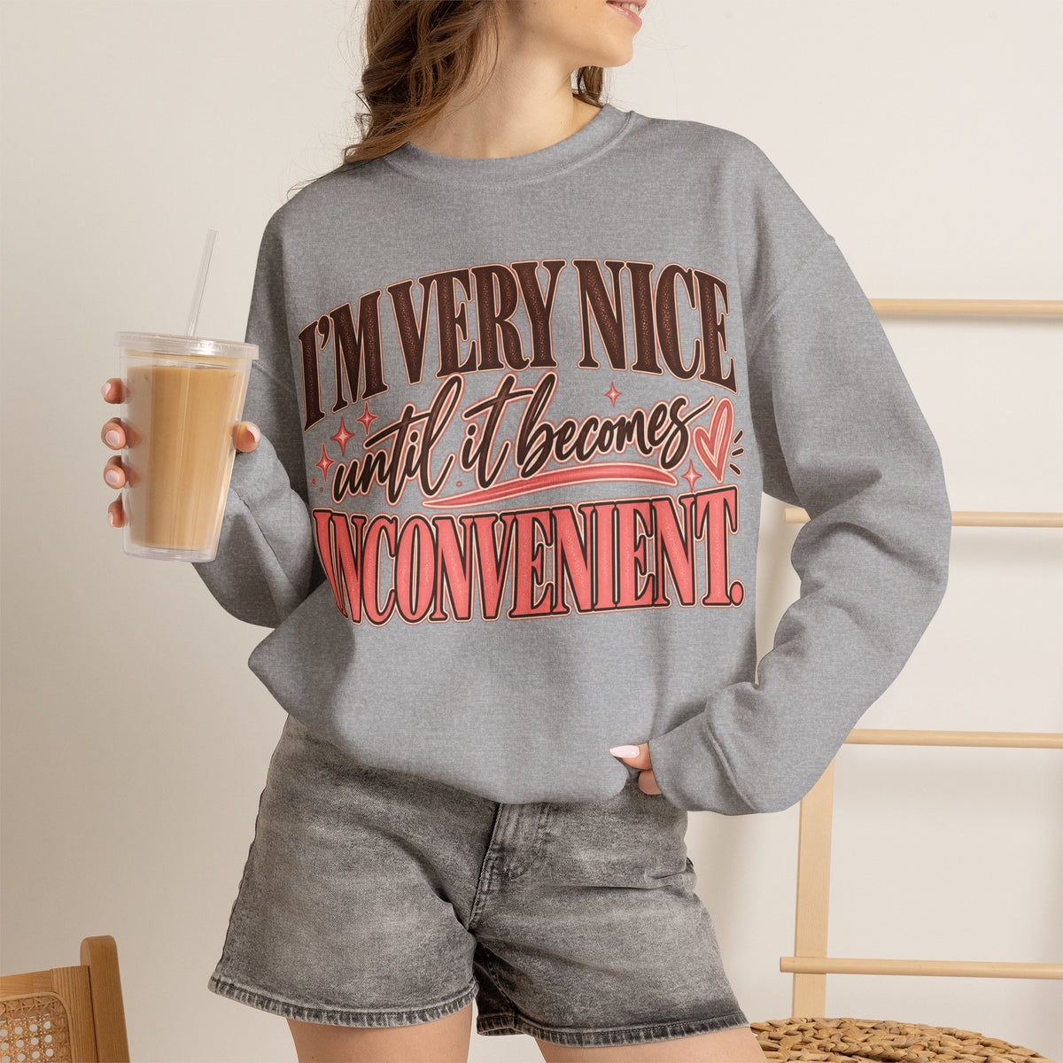 I'm Very Nice Until It Becomes Inconvenient Sweatshirt | Funny Women's Crewneck
