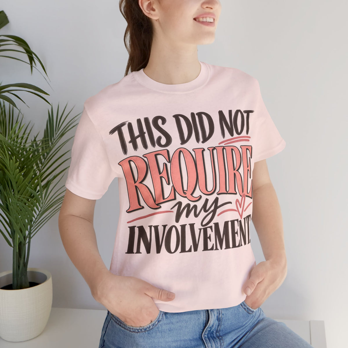This Did Not Require My Involvement T-Shirt | Funny Women's Graphic Tee