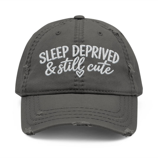 Sleep Deprived & Still Cute Embroidered Distressed Hat