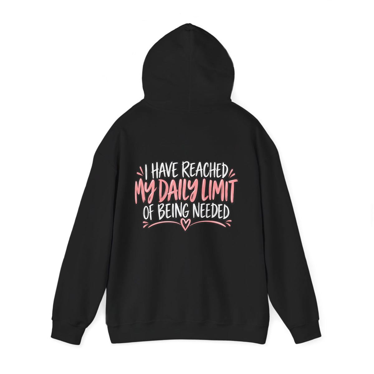 I Have Reached My Daily Limit of Being Needed Hoodie | Funny Women's Hoodie