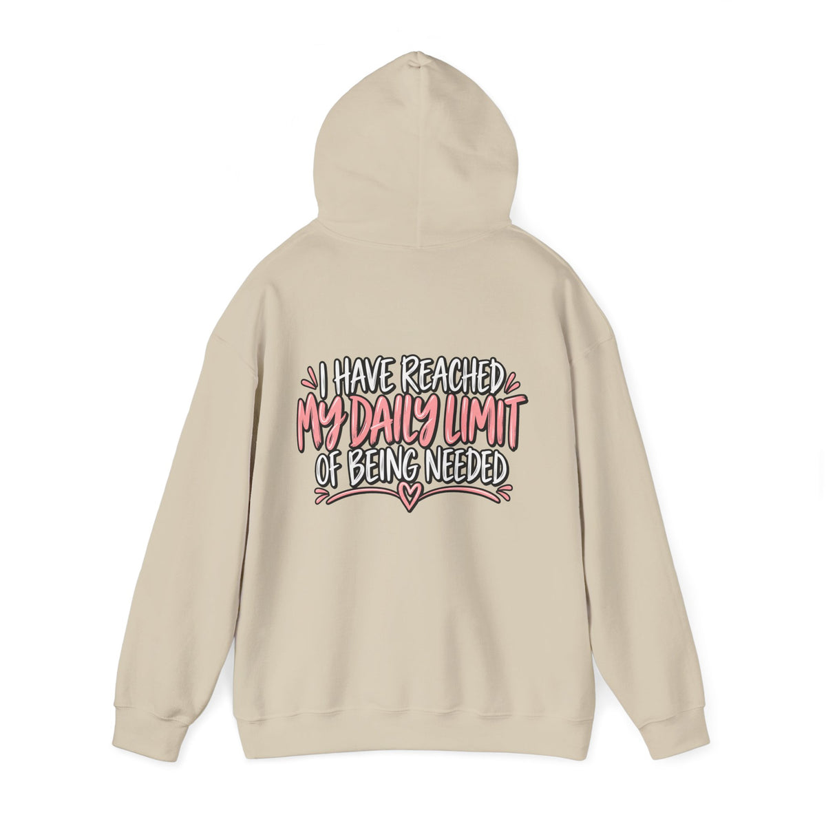 I Have Reached My Daily Limit of Being Needed Hoodie | Funny Women's Hoodie