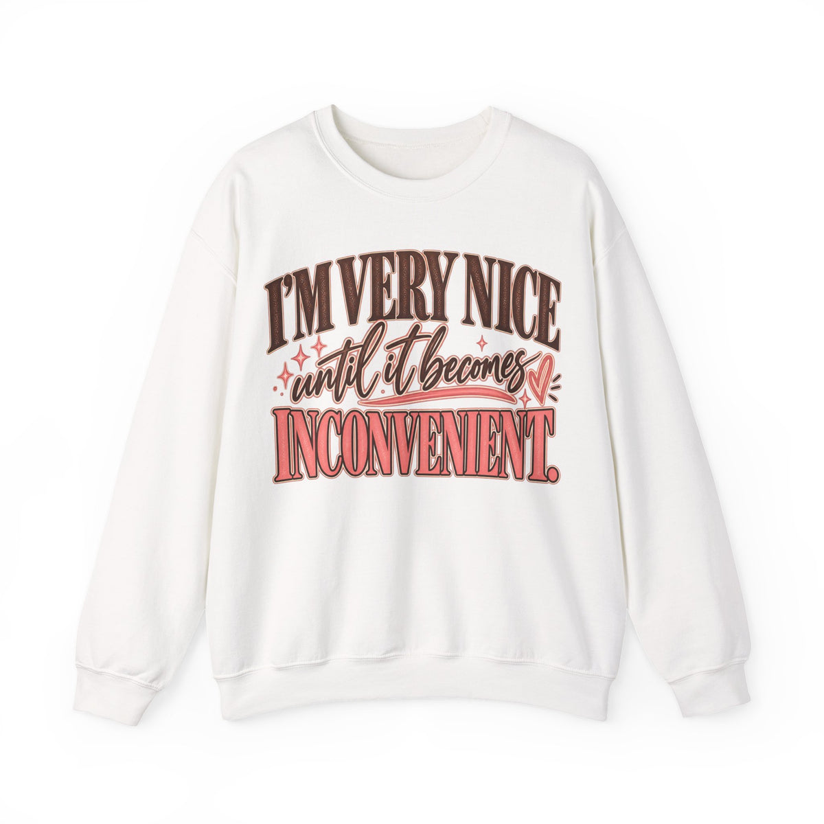I'm Very Nice Until It Becomes Inconvenient Sweatshirt | Funny Women's Crewneck