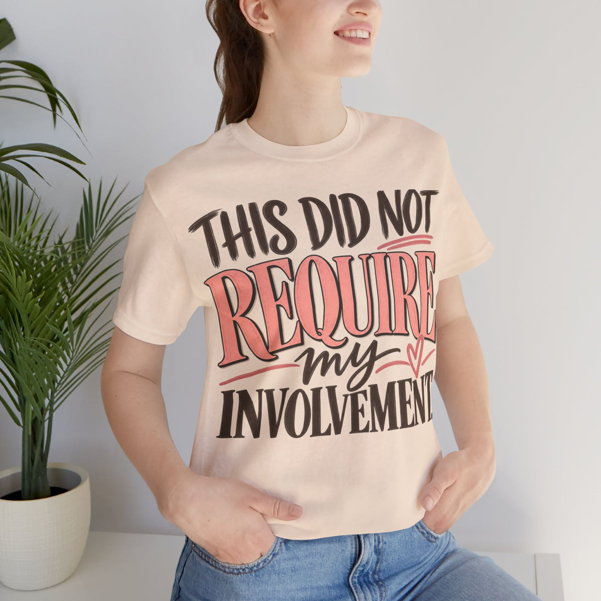 This Did Not Require My Involvement T-Shirt | Funny Women's Graphic Tee