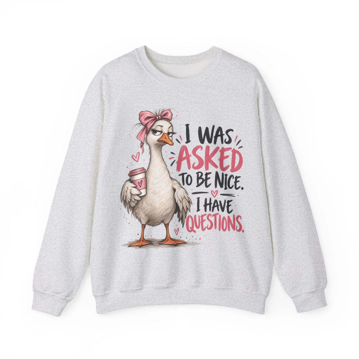 I Was Asked to Be Nice I Have Questions Sweatshirt | Funny Women's Crewneck