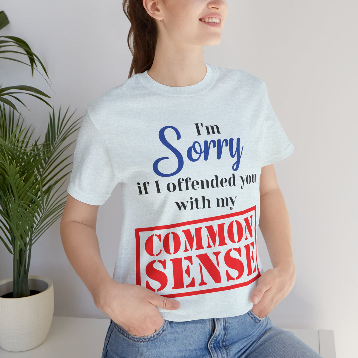 Sorry If I Offended You With My Common Sense T-Shirt