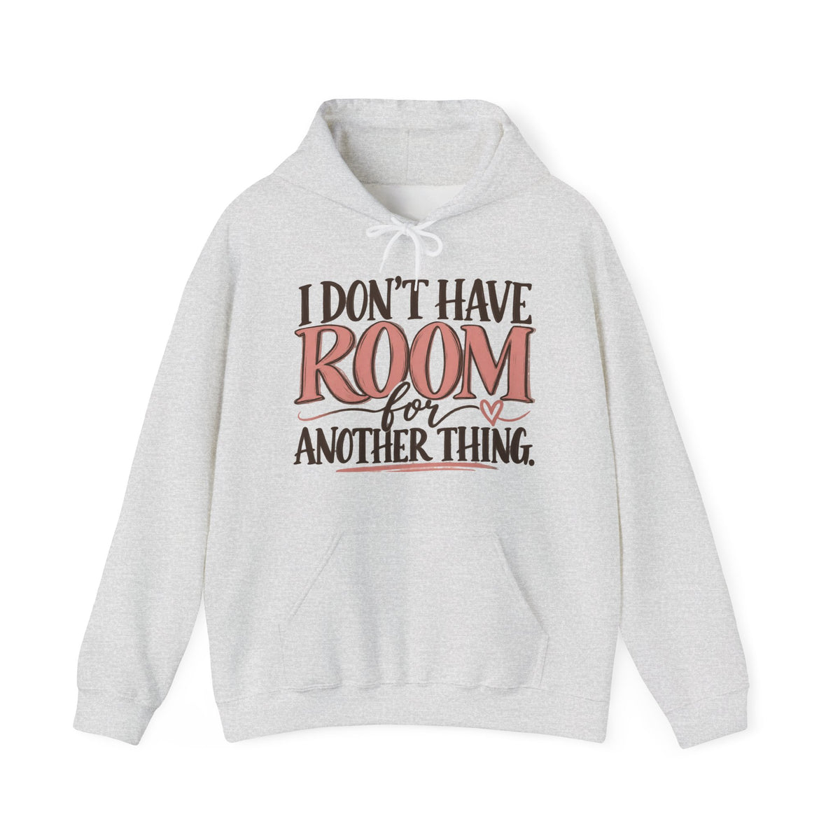 I Don't Have Room for Another Thing Hoodie | Funny Women's Hoodie