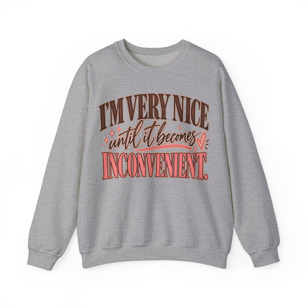I'm Very Nice Until It Becomes Inconvenient Sweatshirt | Funny Women's Crewneck